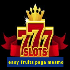 easy fruits paga mesmo